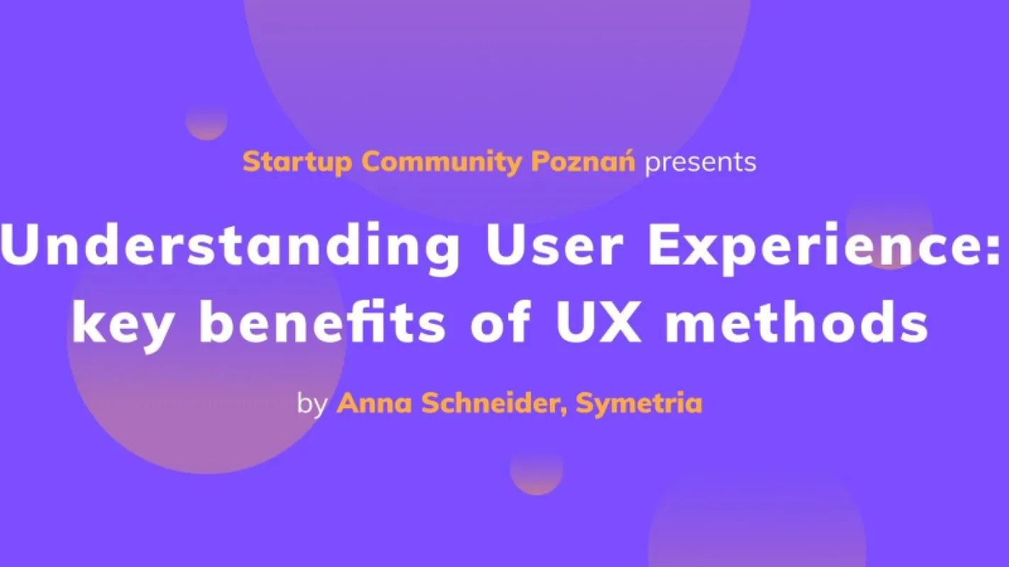Understanding User Experience: key benefits of UX methods